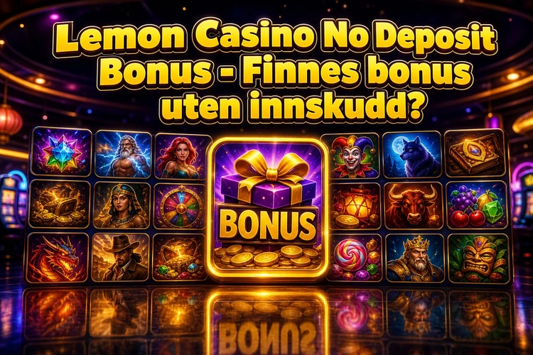 Lemon Casino No Deposit Bonus - Finnes bonus uten innskudd?